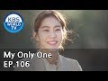 My Only One | 하나뿐인 내편 EP106(Final) [SUB : ENG, CHN, IND / 2019.03.18]
