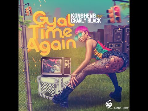 Konshens x Charly Black - GYAL TIME AGAIN {plum music / staxx} may 2022