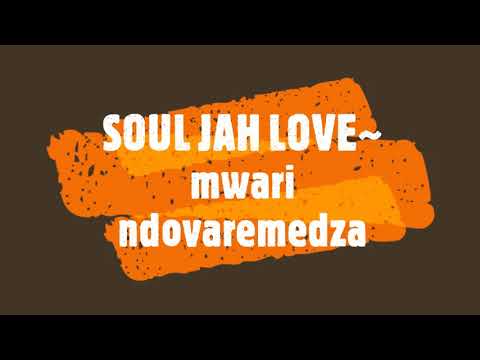 SOUL JAH LOVE~ mwari ndovaremedza