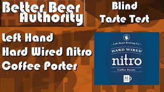 Left Hand Hard Wired Nitro Coffee Porter - Blind Taste Test