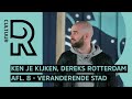 Ken Je Kijken, Dereks Rotterdam - #8 Veranderende Stad