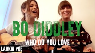 Bo Diddley &quot;Who Do You Love&quot; (Larkin Poe Cover)