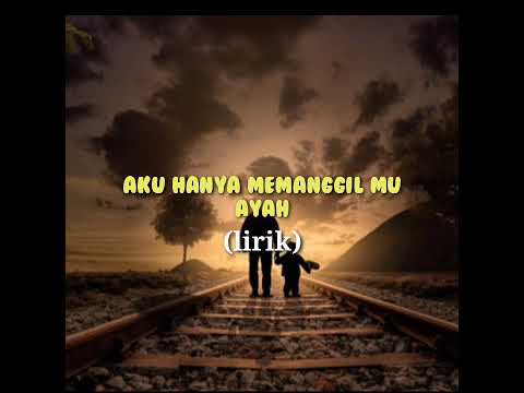 aku hanya memanggil mu ayah(lirik)