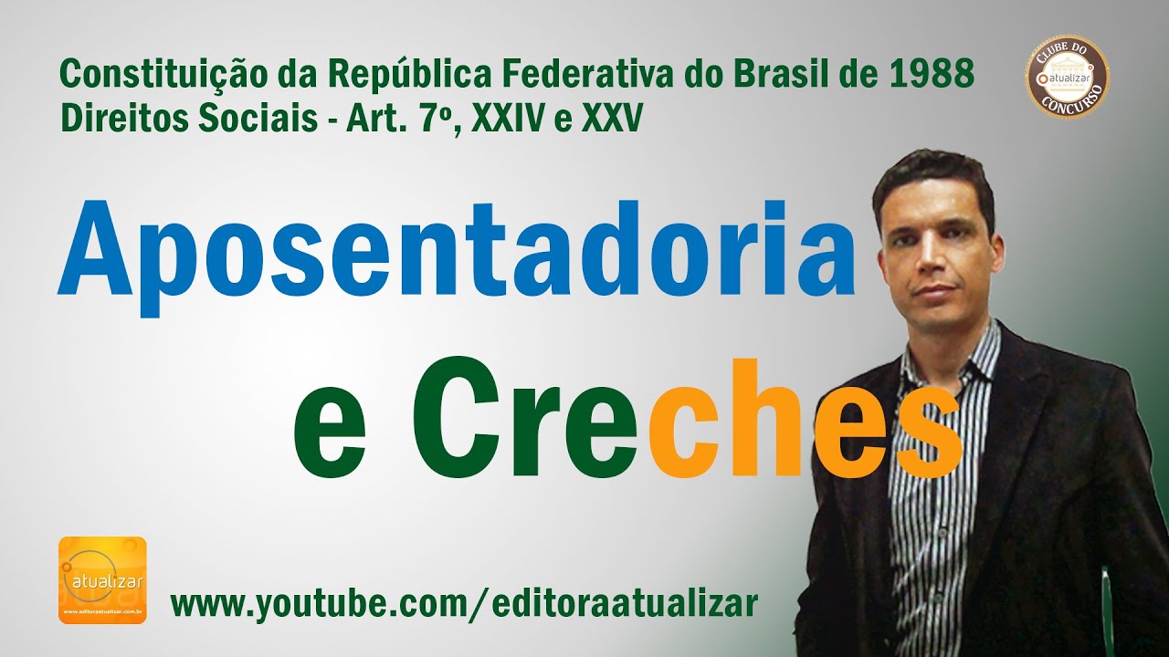 CF88 - Art. 7°, XXIV e XXV  (Aposentadoria e Creches)