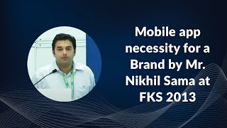Mobile app necessity for a Brand by Mr. Nikhil Sama at FKS 2013 image