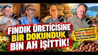 Karadeniz Gazetesi Olarak Fındık Üreticisine Bir Dokunduk Bin Ah İşitt