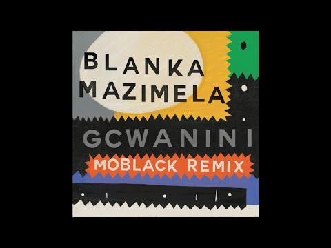 Blanka Mazimela Feat. Korus & Sobantwana - Gcwanini (MoBlack Remix) [Afro House / Get Physical Music