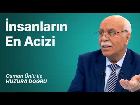 İnsanların En Acizi | Osman Ünlü ile Huzura Doğru | 22 Temmuz 2026