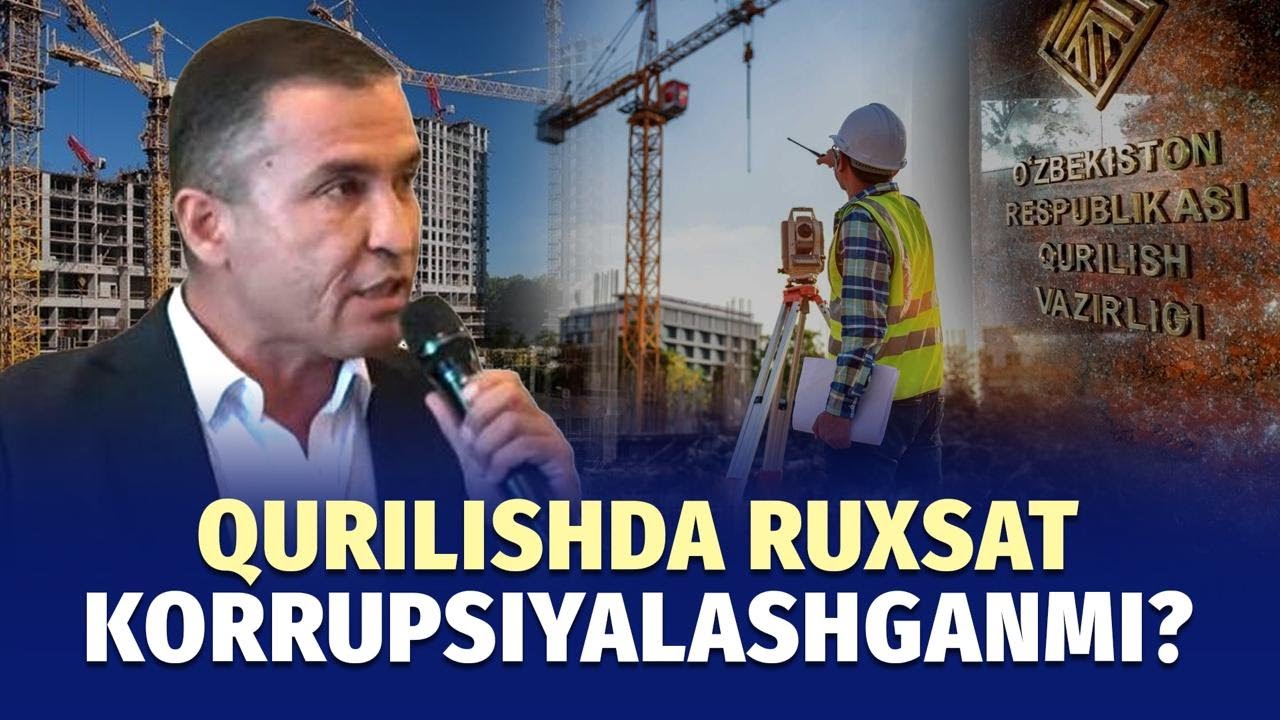 Qurilishga ruxsat olish va "Shaffof qurilish" tizimi – soha chindan korrupsiyalashganmi?
