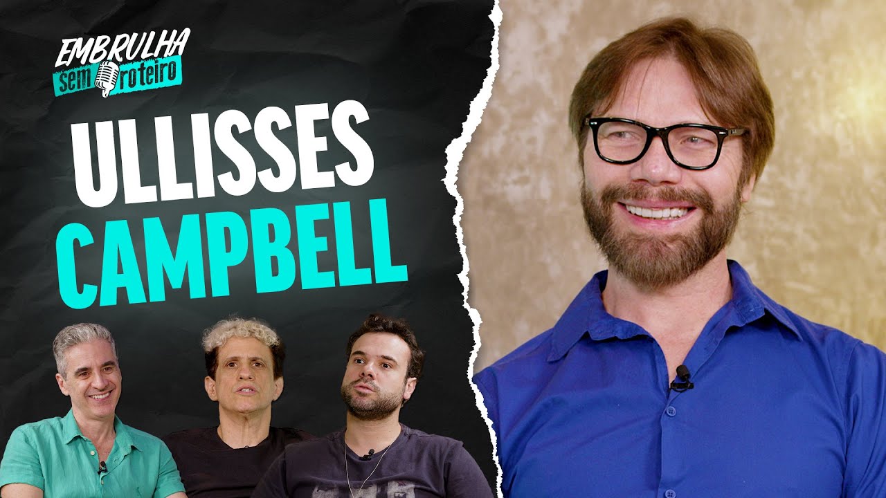 ULLISSES CAMPBELL | EMBRULHA SEM ROTEIRO #117