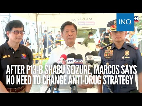 After P13-B shabu seizure, Marcos says no need to change anti-drug strategy