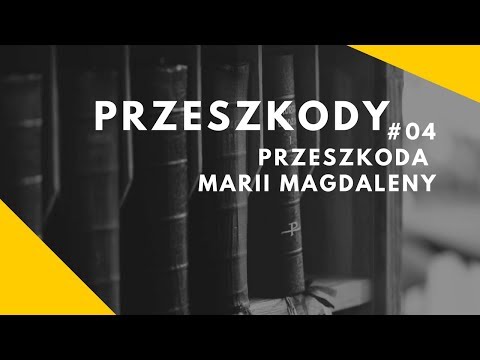 Przeszkody [#04] Przeszkoda Marii Magdaleny