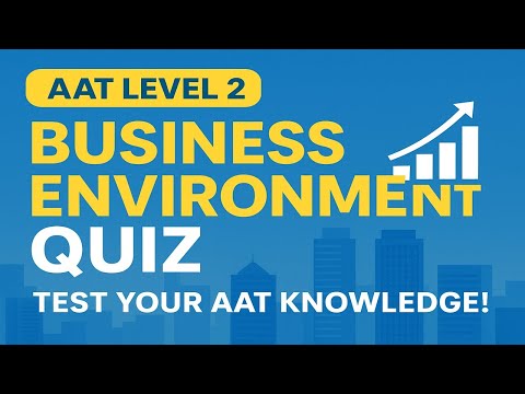 AAT Level 2 Business Environment | Full Revision Guide & Exam Prep