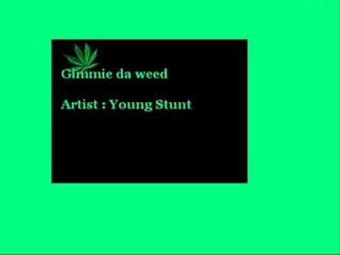 gimmie da weed - Young Stunt