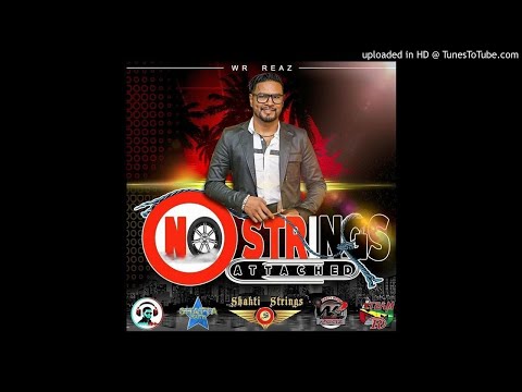 Wr Reaz - No Strings Attached [ Chutney Soca 2018 ]