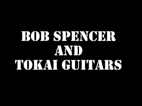 Bob Spencer talks Tokai. Part 1 of 4