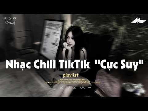 𝐏𝐥𝐚𝐲𝐥𝐢𝐬𝐭 Nhạc Chill TikTok Triệu View - Nhạc Buồn Chill 2025 "Cực Suy", Nhạc Lofi Theo Mùa Cực Chill