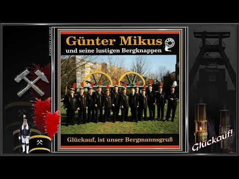 GÜNTER MIKUS BERGKNAPPEN ~ Frisch auf, ihr Bergleut', auf - Volksweise ~ Ltg. GÜNTER MIKUS (1994)...
