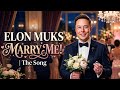 Elon Muks Song Marry Me