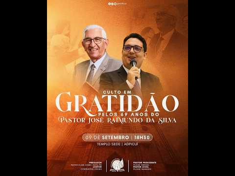 CULTO DE GRATIDÃO PELOS 69 ANOS DO PASTOR JOSÉ RAIMUNDO - 77° ANOS AD PICUI