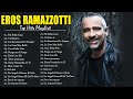 Eros Ramazzotti live - Eros Ramazzotti greatest hits full album 2023 - Eros Ramazzotti best songs