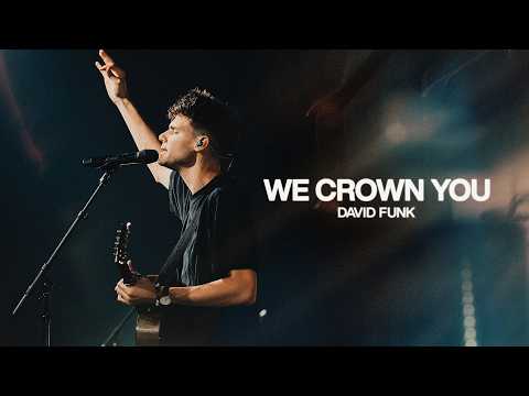 We Crown You - Bethel Music, David Funk