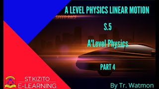 ST KIZITO SS BUGOLOBI 11 A LEVEL PHYSICS LINEAR MOTION PART 4