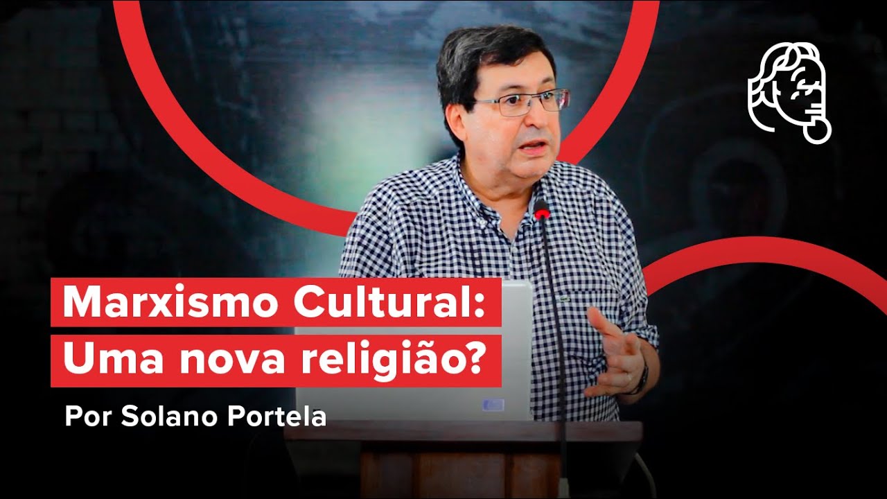 MARXISMO CULTURAL: UMA NOVA RELIGIÃO | Solano Portela