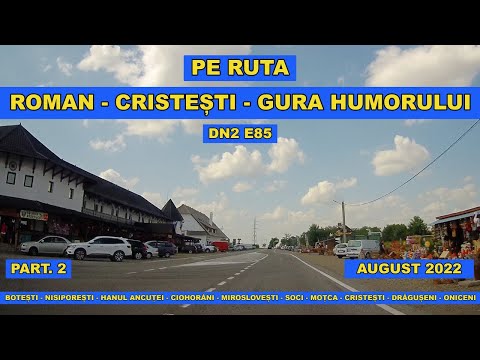 Drumul Roman - Gura Humorului DN2 E85 Botesti - Hanu Ancutei - Miroslovesti - Cristesti - Oniceni