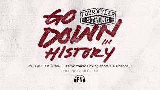 Four Year Strong "So You're Saying There's A Chance"