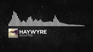 Electronic   Haywyre   Sculpted Monstercat FREE Release 2