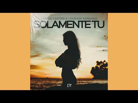 Dennis Cartier & Lohrasp Kansara - Solamente Tu (Extended)