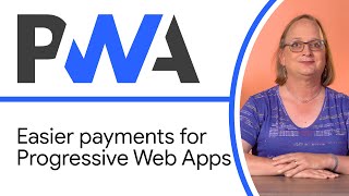 Easier payments for Progressive Web Apps - Progressive Web App Trainin