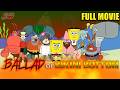 SpongeBob SquarePants Ballad Of Bikini Bottom FULL MOVIE