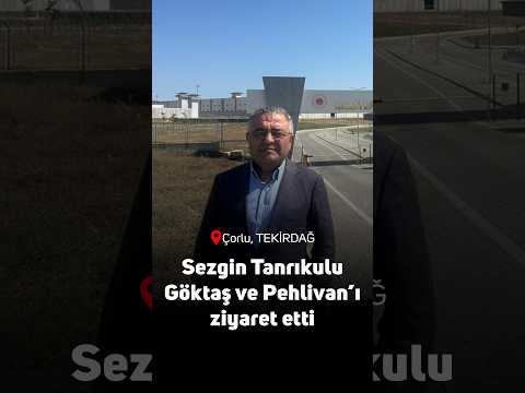 Tanrıkulu, Çorlu Karatepe Cezaevi'nde Deniz Göktaş ve Avukat Pehlivan'ı ziyaret etti
