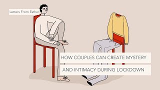 How Couples Can Create Mystery, Distance, and Intimacy Under Lockdown - Esther Perel