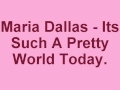 Maria Dallas - Its Such A Pretty World Today ...