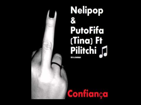 Nelipop & PutoFifa (Tina) Ft Pilitchi - Confiança