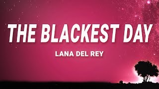 Lana Del Rey - The Blackest Day (Lyrics)