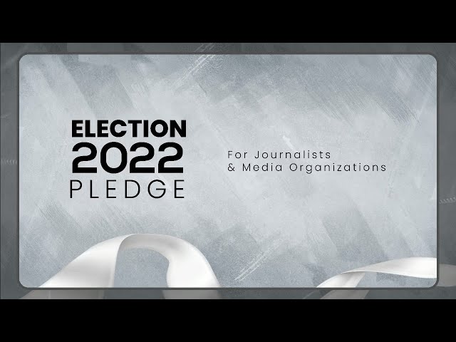 Over 300 journalists promise: Credible media to cover 2022 polls