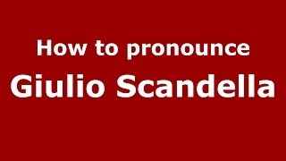 How to pronounce Giulio Scandella