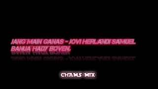 Download lagu JANG MAIN GANAS - Jovi Herlandi Samuel Banua Hady Boven. mp3
