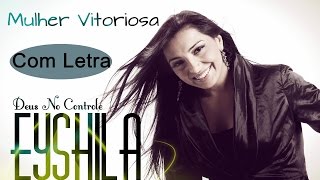 Eyshila - Mulher Vitoriosa - Com Letra (CD Deus no Controle)