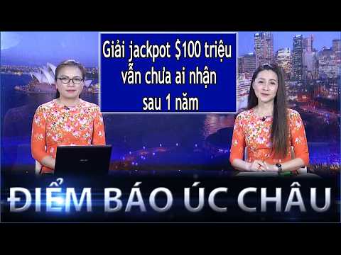ĐIỂM BÁO ÚC CHÂU -  09/06/2026: GIẢI JACKPOT $100 TRIỆU VẪN CHƯA AI NHẬN SAU 1 NĂM