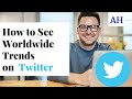 How to See Worldwide Trends  On Twitter 2022