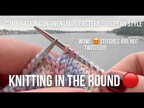 How to knit in the round using COMBINATION CONTINENTAL Style.Mind blowing! Stitches are not twisted!