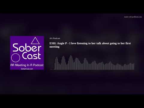 ESH: Angie P - I love listening to her talk about going to her first meeting