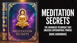 Meditation Secrets - The Advanced Technique That Unlocks Supernatural Powers | Audiobook
