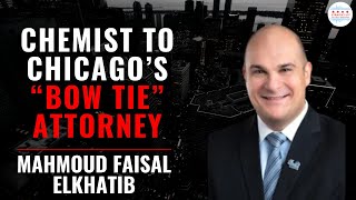 From Chemist to Chicago’s “Bow Tie” Attorney w/Mahmoud Faisal Elkhatib