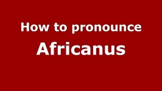 How to pronounce Africanus